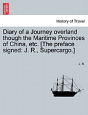 Diary of a Journey Overland Though the Maritime Provinces of China, Etc. [The Preface Signed 1
