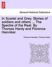 bokomslag In Scarlet and Grey. Stories of Soldiers and Others ... the Spectre of the Real. by Thomas Hardy and Florence Henniker.