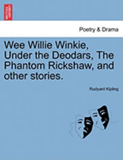 Rudyard Kipling - Wee Willie Winkie, Under the Deodars, the Phantom Rickshaw, and Other Stories., Häftad