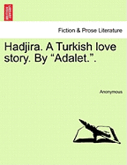 bokomslag Hadjira. a Turkish Love Story. by Adalet..