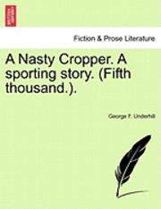 bokomslag A Nasty Cropper. a Sporting Story. (Fifth Thousand.).