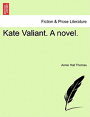 bokomslag Kate Valiant. a Novel.