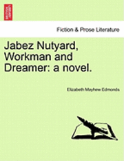 bokomslag Jabez Nutyard, Workman and Dreamer: A Novel.