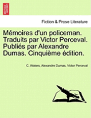 Memoires D'Un Policeman. Traduits Par Victor Perceval. Publies Par Alexandre Dumas. Cinquieme Edition. 1