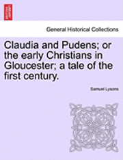 bokomslag Claudia and Pudens; Or the Early Christians in Gloucester; A Tale of the First Century.