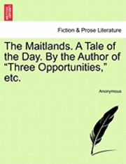 Maitlands. a Tale of the Day. by the Author of "Three Opportunities," Etc. 1
