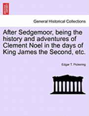bokomslag After Sedgemoor, Being the History and Adventures of Clement Noel in the Days of King James the Second, Etc.