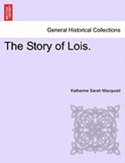 Katharine Sarah Macquoid - Story of Lois., Häftad