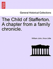 The Child of Stafferton. a Chapter from a Family Chronicle.