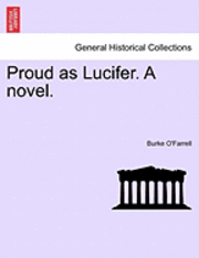 bokomslag Proud as Lucifer. a Novel.