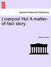 bokomslag Liverpool Ho! a Matter-Of-Fact Story.