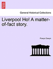 Liverpool Ho! a Matter-Of-Fact Story.