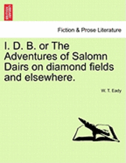 bokomslag I. D. B. or the Adventures of Salomn Dairs on Diamond Fields and Elsewhere.