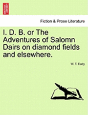 I. D. B. or the Adventures of Salomn Dairs on Diamond Fields and Elsewhere. 1