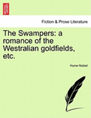 Hume Nisbet - The Swampers: A Romance of the Westralian Goldfields, Etc., Häftad