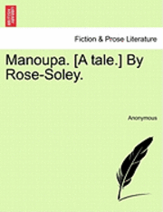 bokomslag Manoupa. [A Tale.] by Rose-Soley.