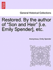 Restored. by the Author of "Son and Heir" [I.E. Emily Spender], Etc.