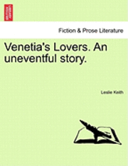 bokomslag Venetia's Lovers. an Uneventful Story.