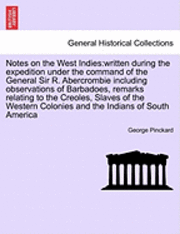 George Pinckard - Notes on the West Indies: Written During the Expedition Under the Command of the General Sir R. Abercrombie Including Observations of Barbadoes,, Häftad