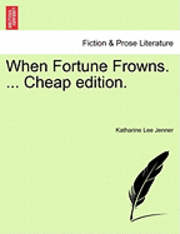 Katharine Lee Jenner - When Fortune Frowns. ... Cheap Edition., Häftad