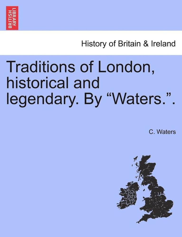 Traditions of London, Historical and Legendary. by 'Waters..' 1