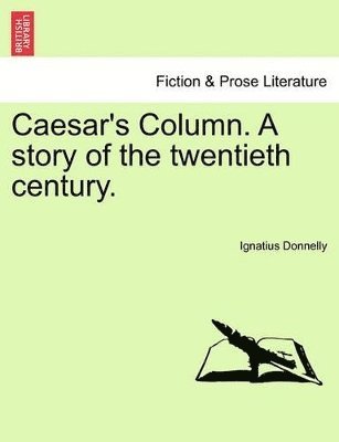 Ignatius Donnelly - Caesar's Column. a Story of the Twentieth Century., Häftad