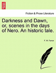 bokomslag Darkness and Dawn, Or, Scenes in the Days of Nero. an Historic Tale.