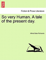 So Very Human. a Tale of the Present Day.Vol. I. 1