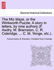 The Miz Maze, or the Winkworth Puzzle. a Story in Letters, by Nine Authors (F. Awdry, M. Bramston, C. R. Coleridge, ... C. M. Yonge, Etc.). 1