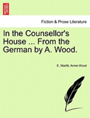 bokomslag In the Counsellor's House ... from the German by A. Wood.