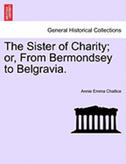 bokomslag The Sister of Charity; Or, from Bermondsey to Belgravia.