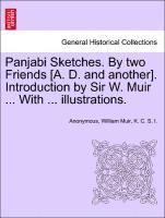 Panjabi Sketches. by Two Friends [A. D. and Another]. Introduction by Sir W. Muir ... with ... Illustrations. 1