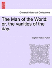 bokomslag The Man of the World: Or, the Vanities of the Day.