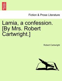 bokomslag Lamia, a confession. [By Mrs. Robert Cartwright.]