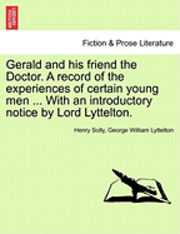 bokomslag Gerald and His Friend the Doctor. a Record of the Experiences of Certain Young Men ... with an Introductory Notice by Lord Lyttelton.