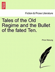 bokomslag Tales of the Old Regime and the Bullet of the Fated Ten.