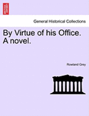 bokomslag By Virtue of His Office. a Novel.