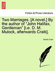 bokomslag Two Marriages. [A Novel.] by the Author of "John Halifax, Gentleman" [I.E. D. M. Mulock, Afterwards Craik], Vol. II