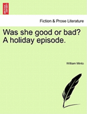 William Minto - Was She Good or Bad? a Holiday Episode., Häftad