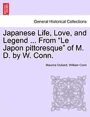 bokomslag Japanese Life, Love, and Legend ... from 'Le Japon Pittoresque' of M. D. by W. Conn.