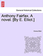 Anthony Fairfax. a Novel. [By E. Elliot.] 1