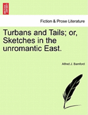 bokomslag Turbans and Tails; Or, Sketches in the Unromantic East.