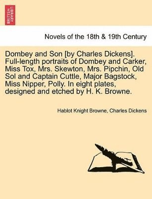 bokomslag Dombey and Son [By Charles Dickens]. Full-Length Portraits of Dombey and Carker, Miss Tox, Mrs. Skewton, Mrs. Pipchin, Old Sol and Captain Cuttle, Major Bagstock, Miss Nipper, Polly. in Eight Plates,