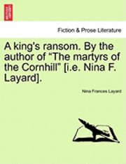 Nina Frances Layard - King's Ransom. by the Author of "The Martyrs of the Cornhill" [I.E. Nina F. Layard]., Häftad