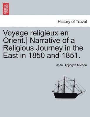 Jean Hippolyte Michon - Voyage Religieux En Orient.] Narrative of a Religious Journey in the East in 1850 and 1851., Häftad