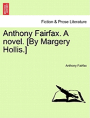 bokomslag Anthony Fairfax. a Novel. [By Margery Hollis.]
