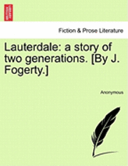 bokomslag Lauterdale: A Story of Two Generations. [By J. Fogerty.]