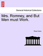 Rosa Carey - Mrs. Romney, and But Men Must Work., Häftad
