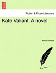 bokomslag Kate Valiant. a Novel.