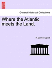 H. Caldwell Lipsett - Where the Atlantic Meets the Land., Häftad